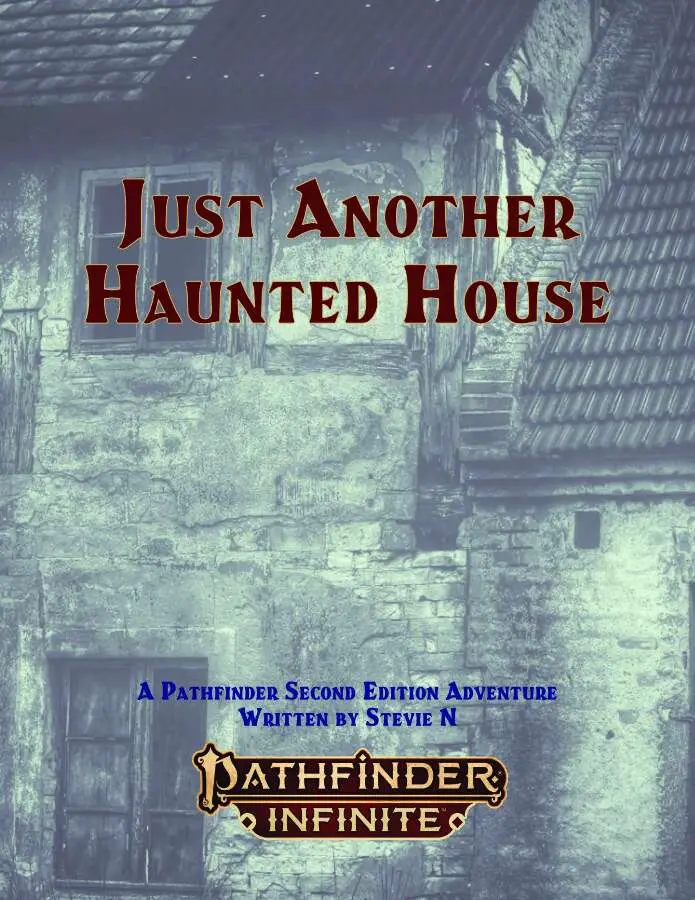Just Another Haunted House, A Pathfinder Second Edition Adventure, Written by Stevie N.